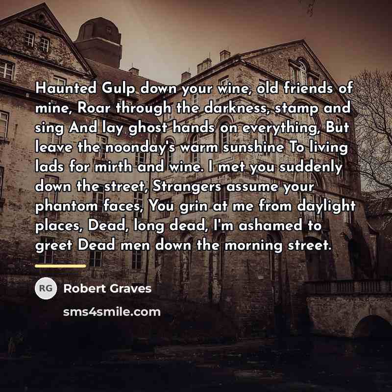 “Haunted Gulp down your wine, old friends of mine, Roar…” quote by Robert Graves