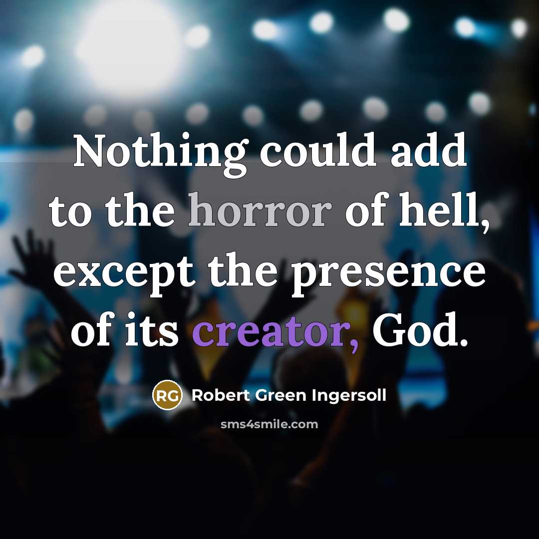 “Nothing could add to the horror of hell, except the…” quote by Robert Green Ingersoll