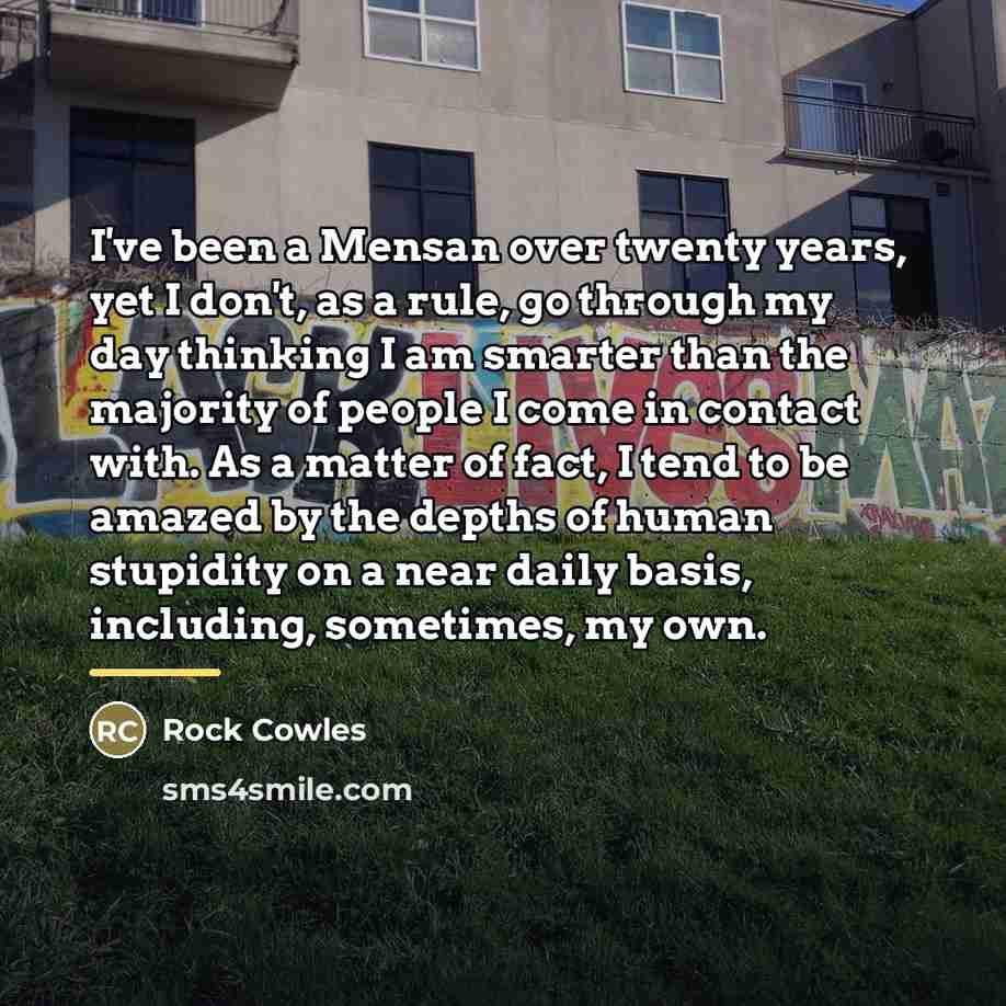 “I've been a Mensan over twenty years, yet I don't,…” quote by Rock Cowles
