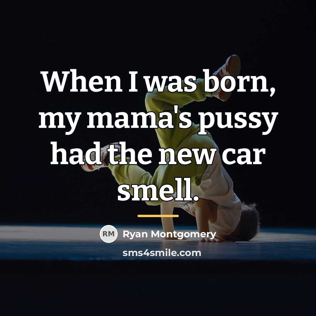 “When I was born, my mama's pussy had the new…” quote by Ryan Montgomery