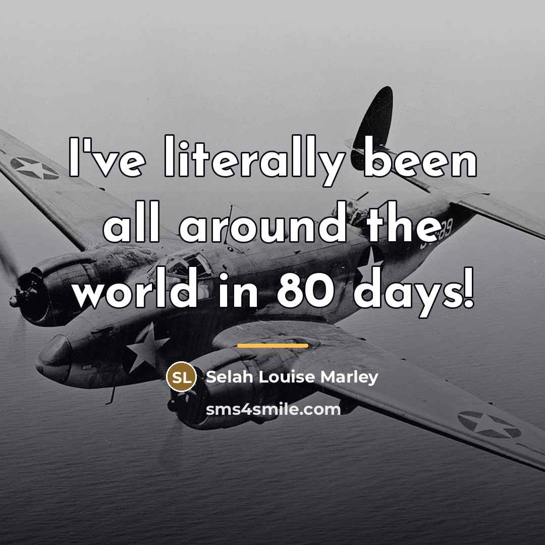 “I've literally been all around the world in 80 days!…” quote by Selah Louise Marley