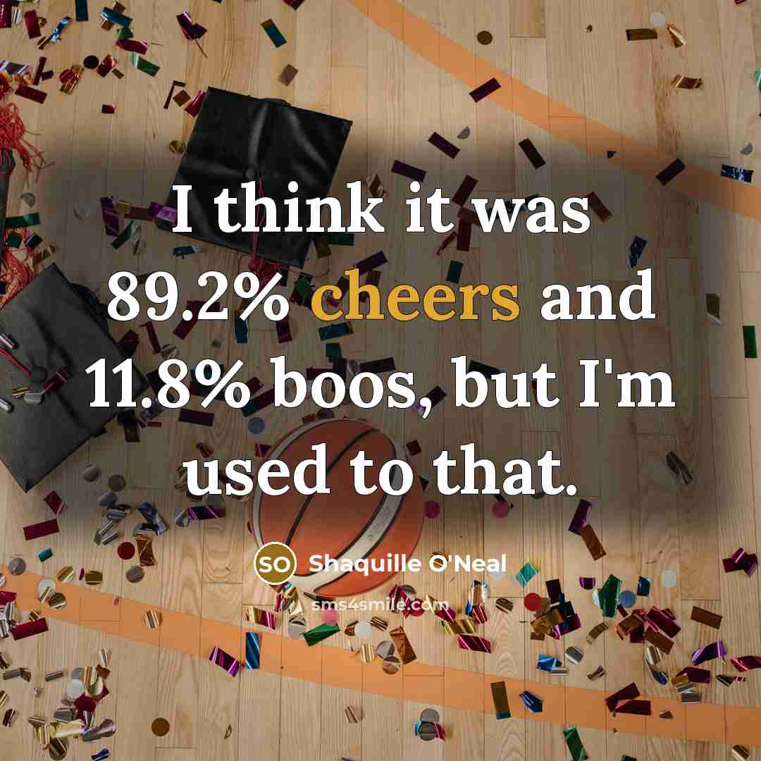 “I think it was 89.2% cheers and 11.8% boos, but…” quote by Shaquille O'Neal