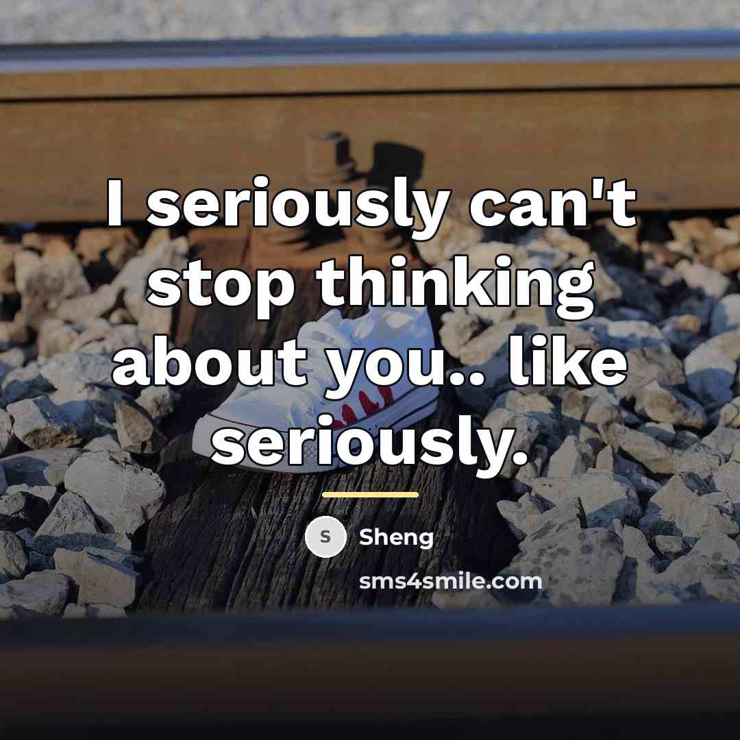 “I seriously can't stop thinking about you.. like seriously.…” quote by Sheng
