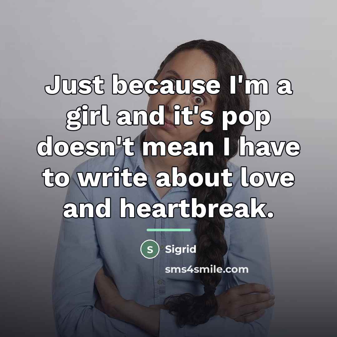 “Just because I'm a girl and it's pop doesn't mean…” quote by Sigrid