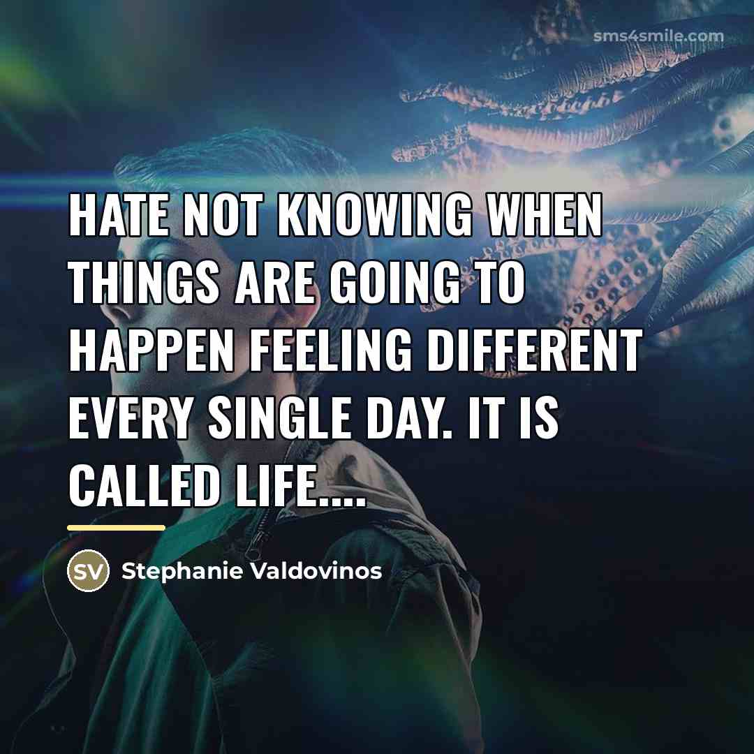 “Hate not knowing when things are going to happen feeling…” quote by Stephanie Valdovinos