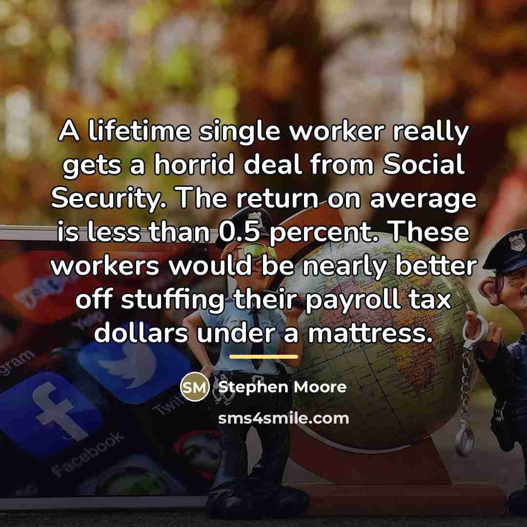 “A lifetime single worker really gets a horrid deal from…” quote by Stephen Moore