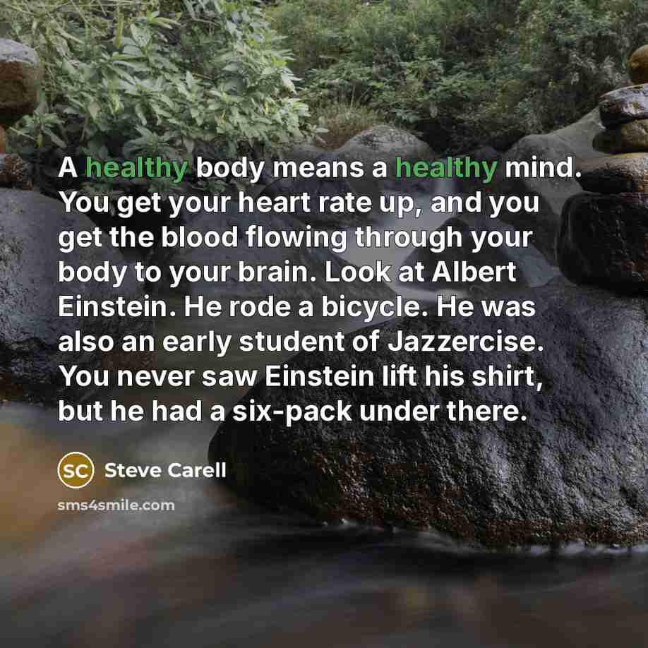 “A healthy body means a healthy mind. You get your…” quote by Steve Carell