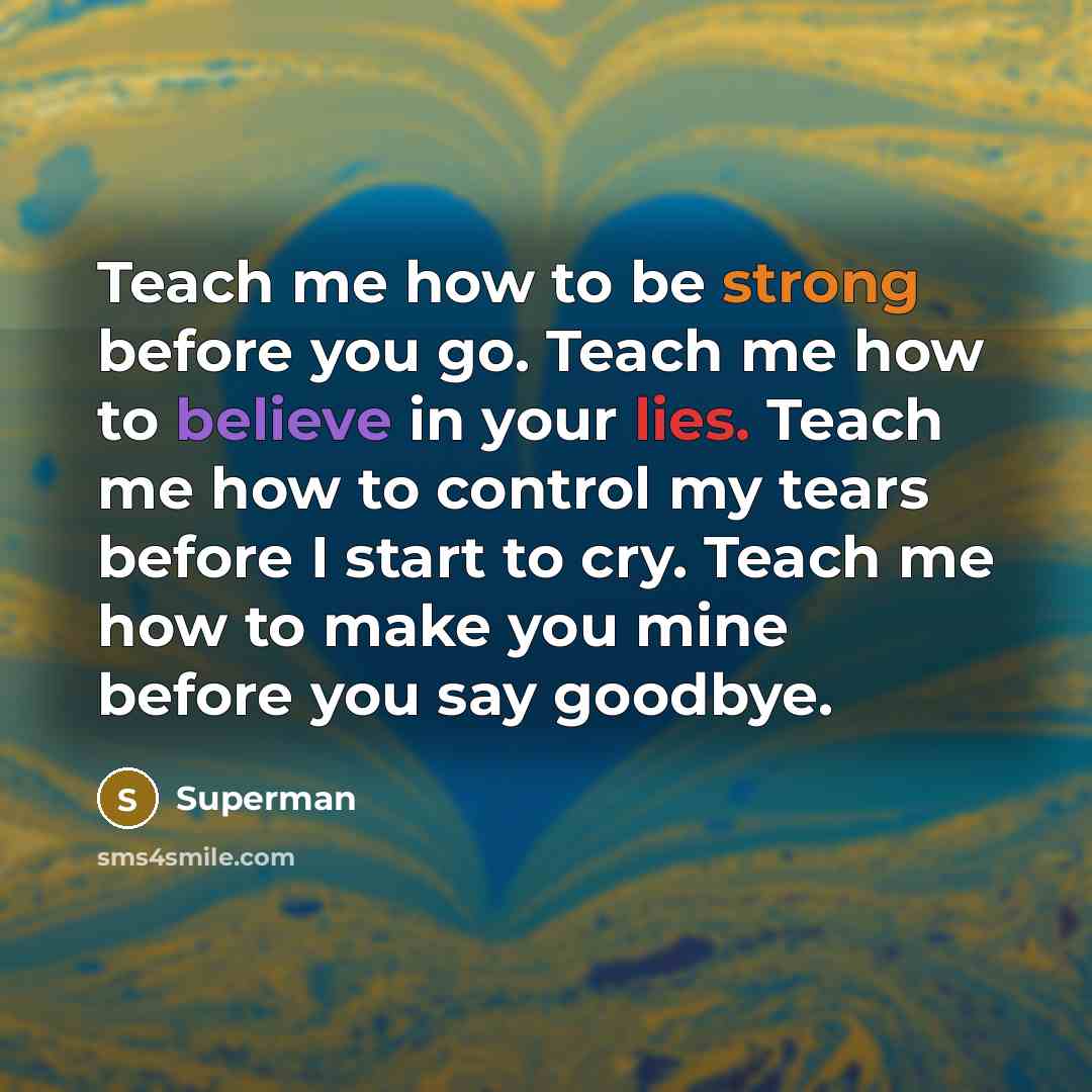 “Teach me how to be strong before you go. Teach…” quote by Superman