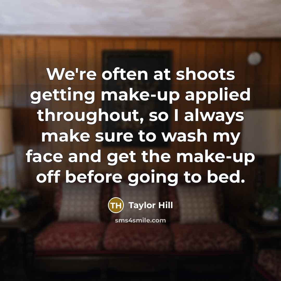 “We're often at shoots getting make-up applied throughout, so I…” quote by Taylor Hill