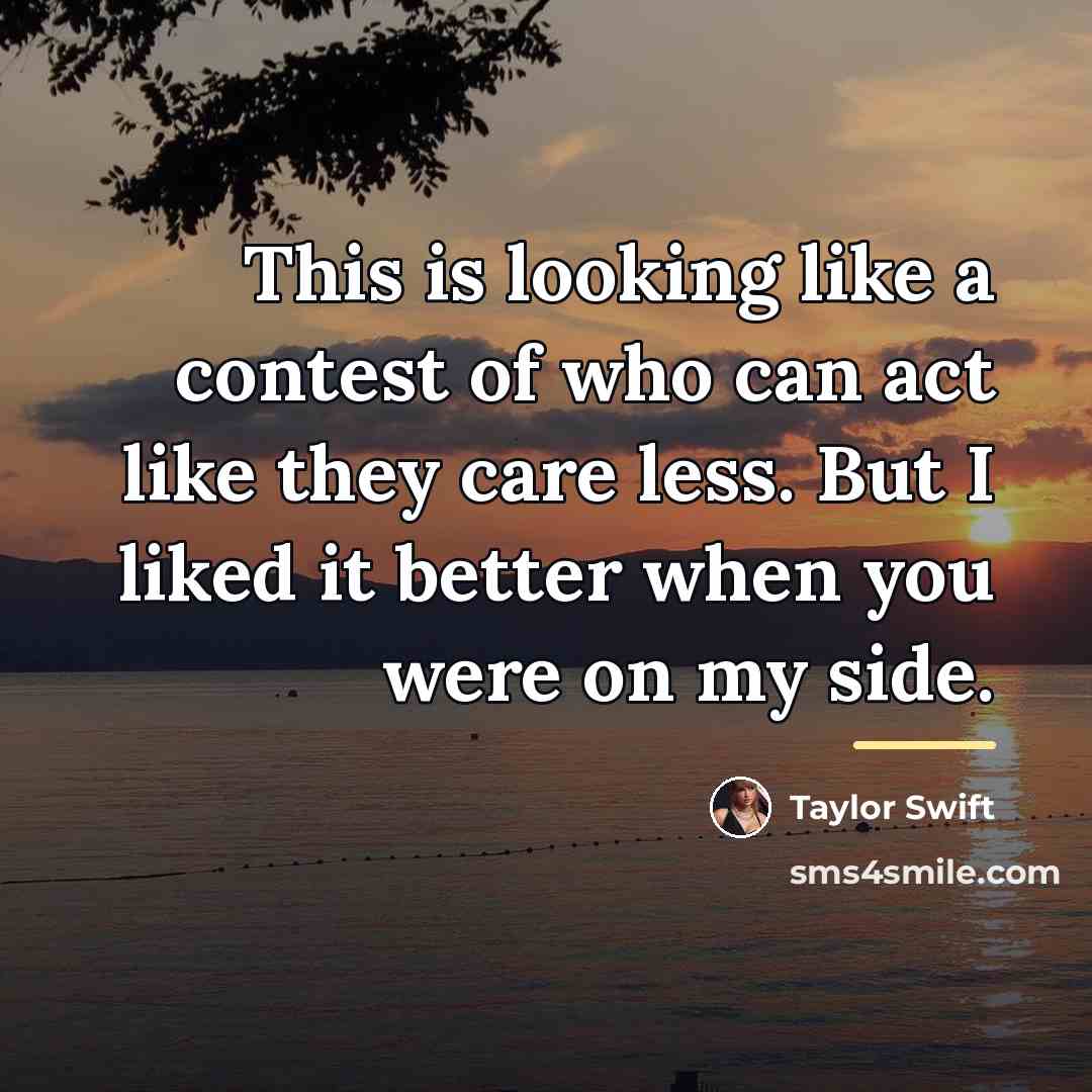“This is looking like a contest of who can act…” quote by Taylor Swift