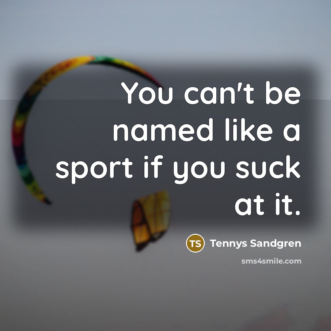 “You can't be named like a sport if you suck…” quote by Tennys Sandgren