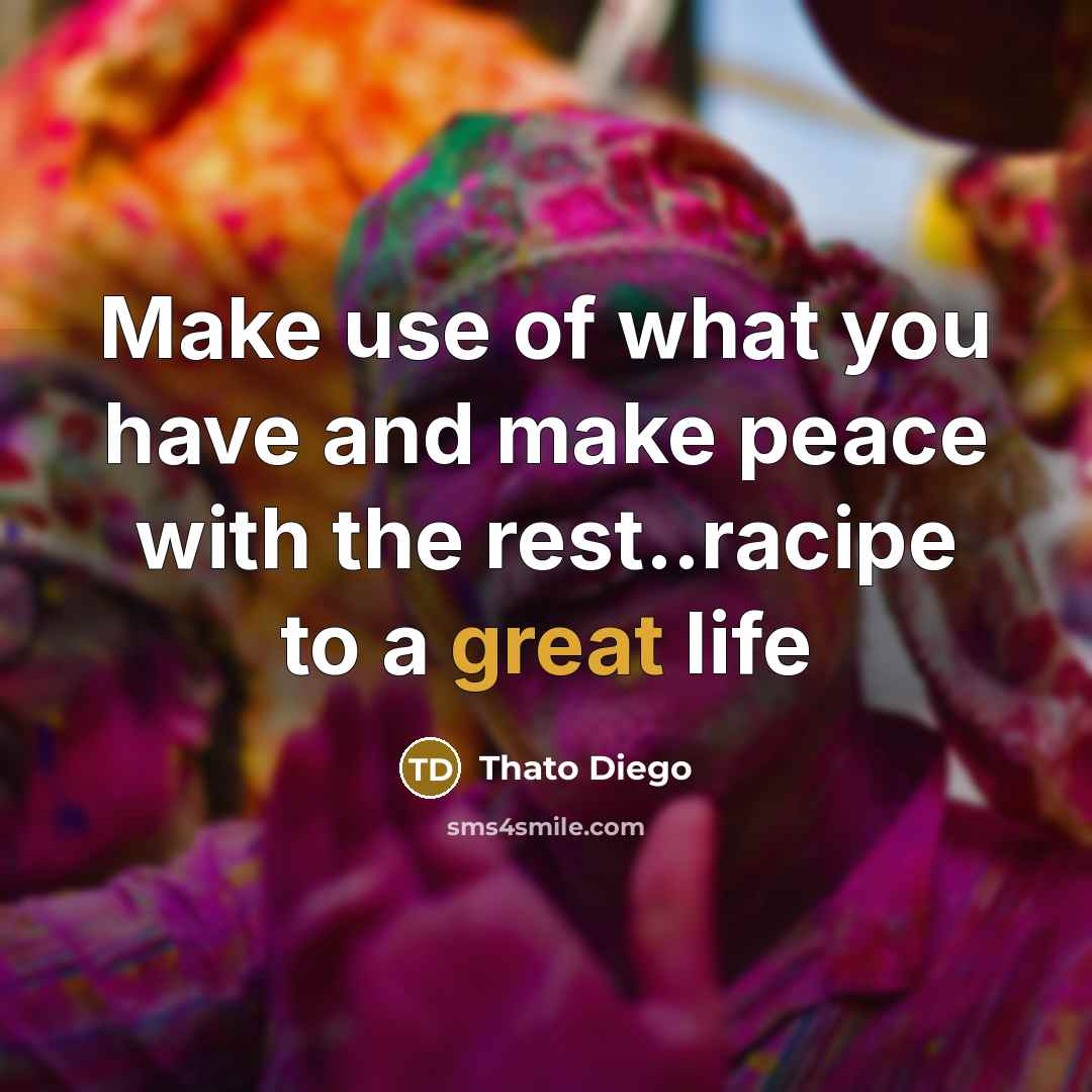 “Make use of what you have and make peace with…” quote by Thato Diego