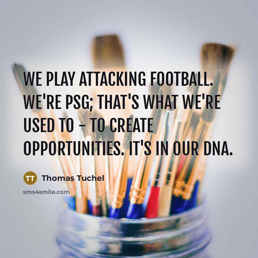 “We play attacking football. We're PSG; that's what we're used…” quote by Thomas Tuchel