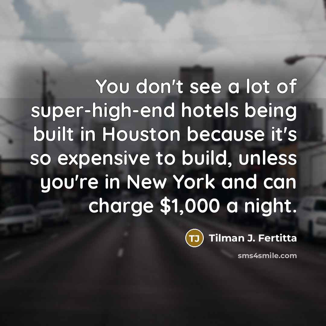 “You don't see a lot of super-high-end hotels being built…” quote by Tilman J. Fertitta
