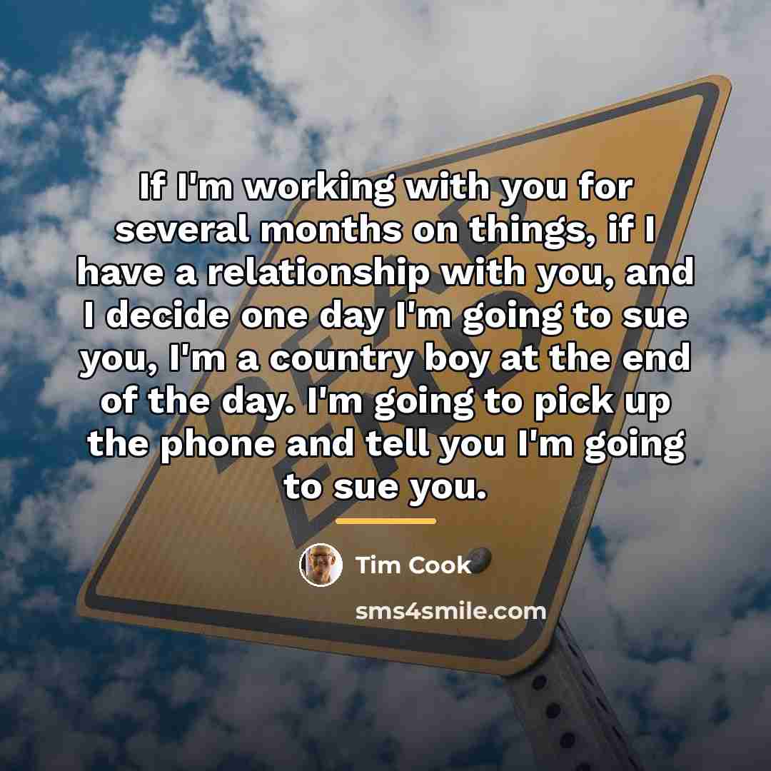 “If I'm working with you for several months on things,…” quote by Tim Cook