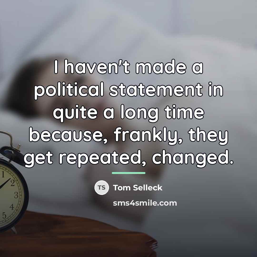 “I haven't made a political statement in quite a long…” quote by Tom Selleck
