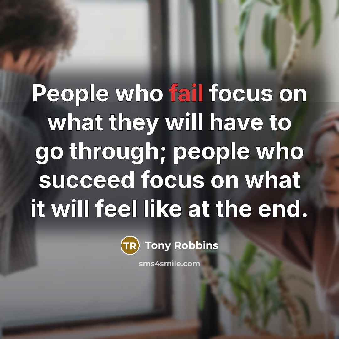 “People who fail focus on what they will have to…” quote by Tony Robbins