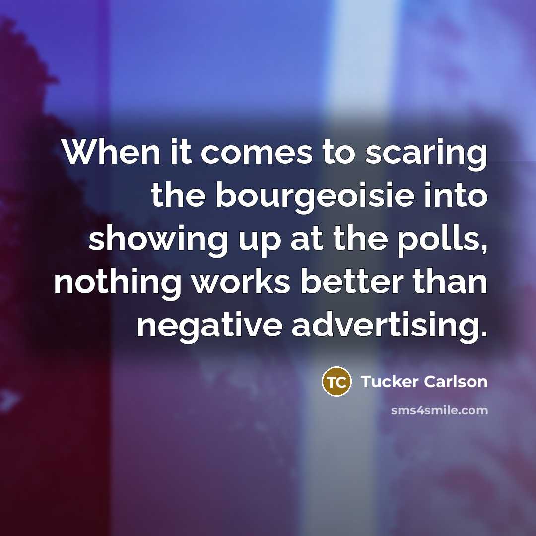 “When it comes to scaring the bourgeoisie into showing up…” quote by Tucker Carlson