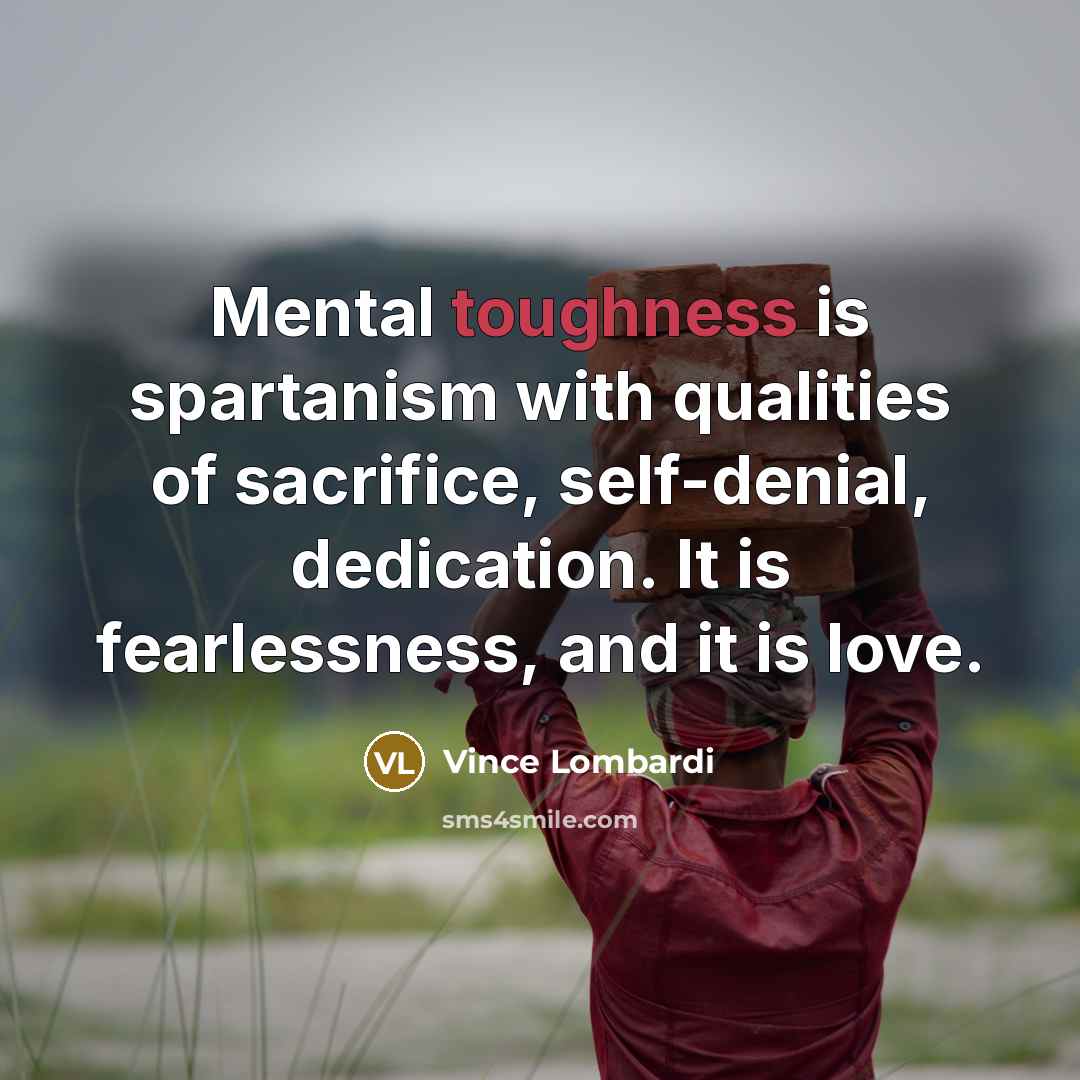 “Mental toughness is spartanism with qualities of sacrifice, self-denial, dedication.…” quote by Vince Lombardi