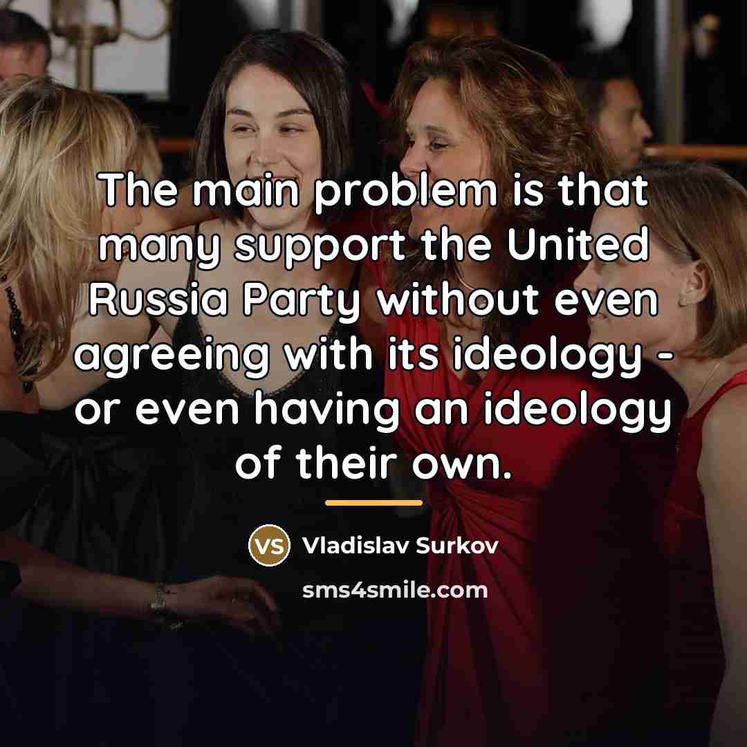 “The main problem is that many support the United Russia…” quote by Vladislav Surkov