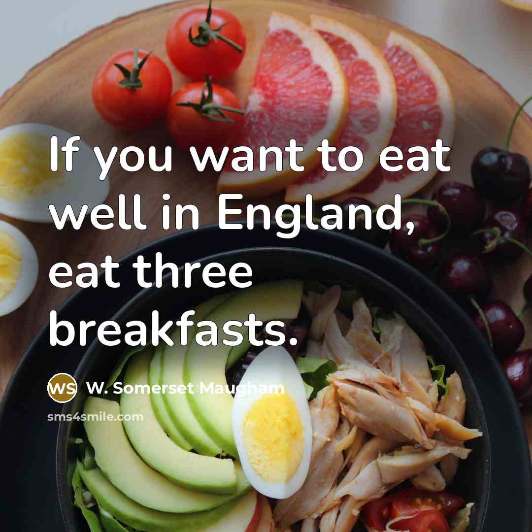 “If you want to eat well in England, eat three…” quote by W. Somerset Maugham
