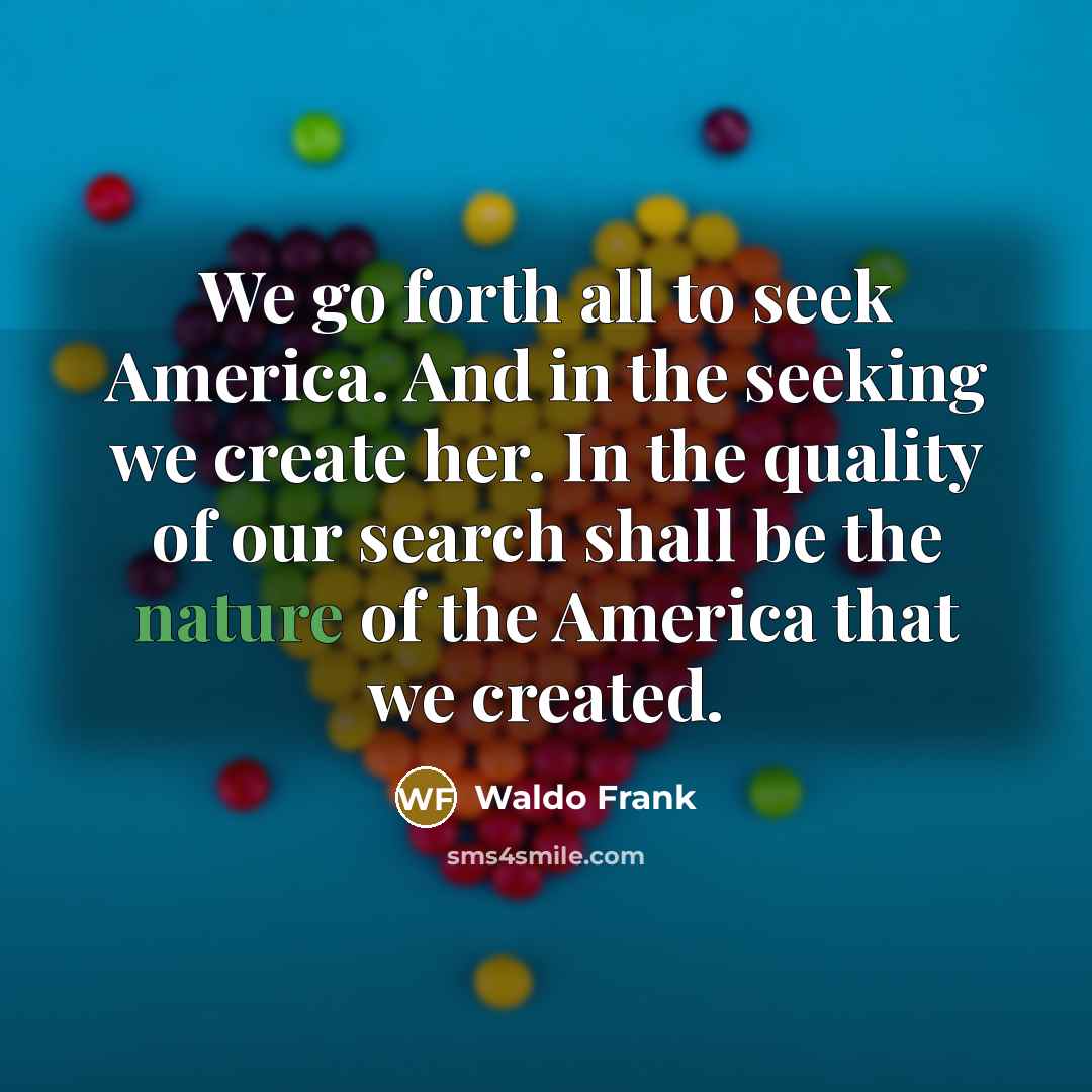 “We go forth all to seek America. And in the…” quote by Waldo Frank