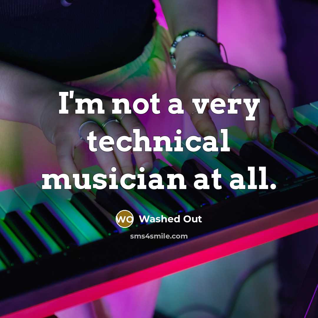 “I'm not a very technical musician at all.…” quote by Washed Out
