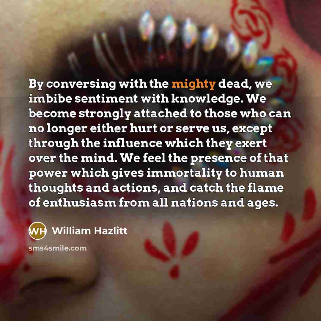 “By conversing with the mighty dead, we imbibe sentiment with…” quote by William Hazlitt