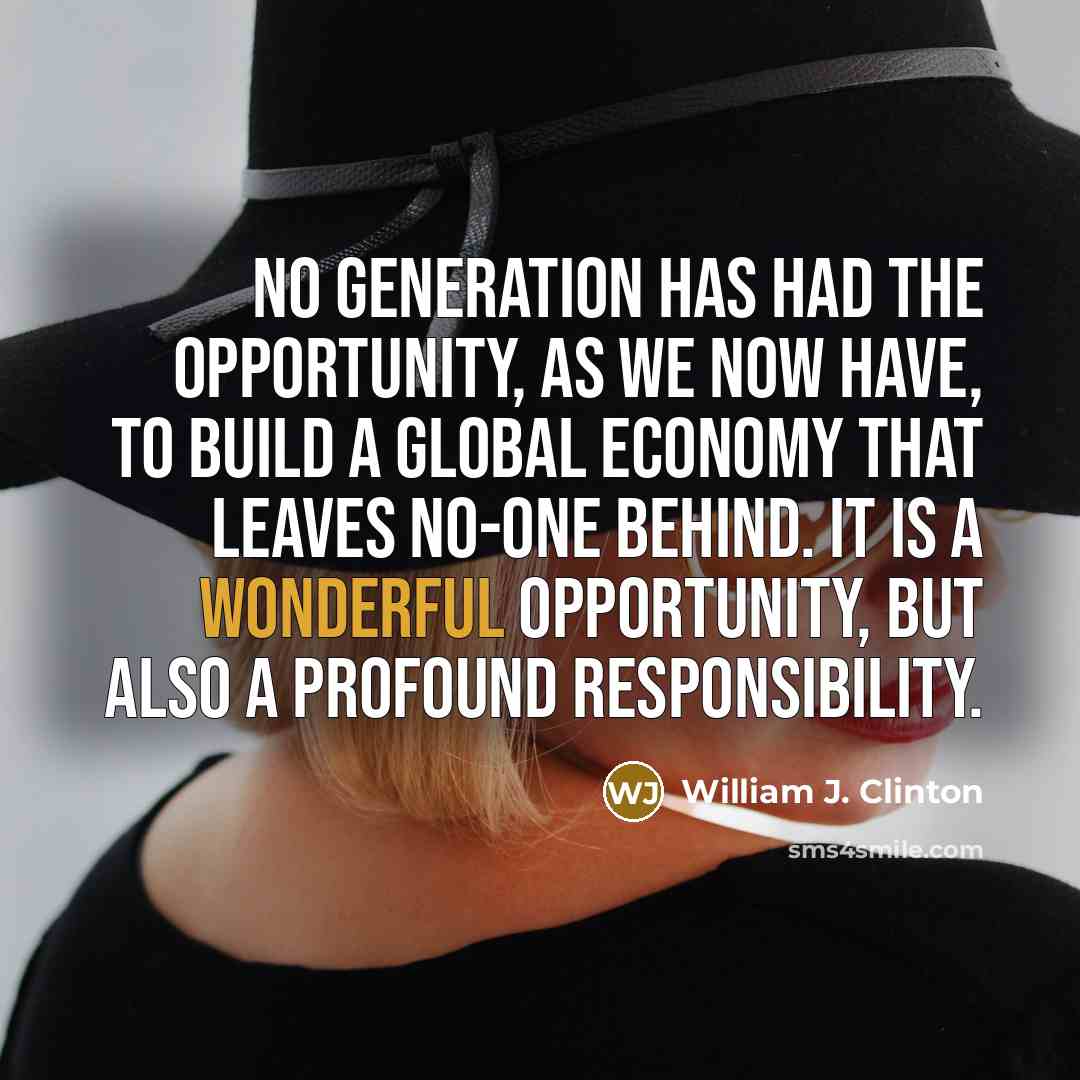 “No generation has had the opportunity, as we now have,…” quote by William J. Clinton