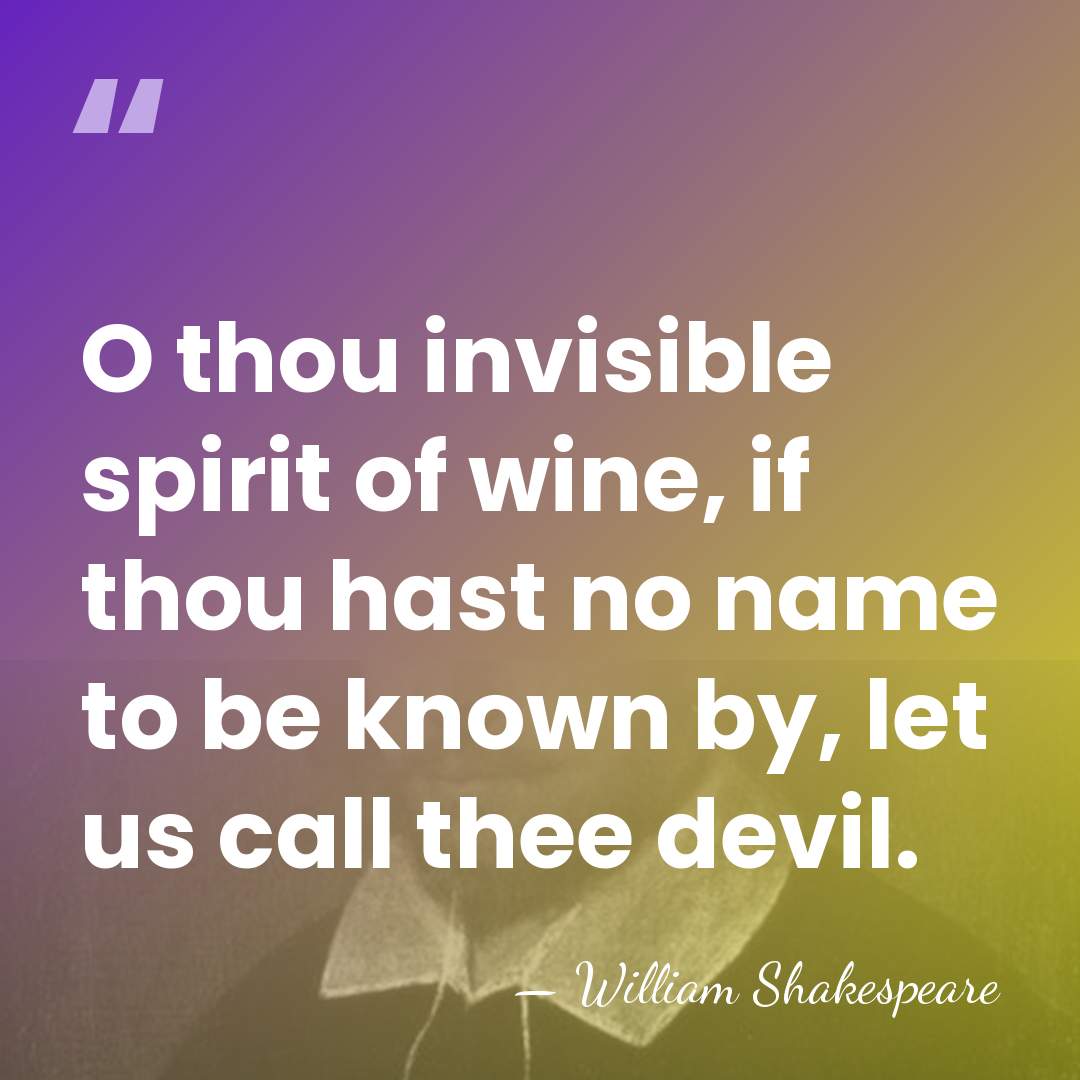O thou invisible spirit of wine, if thou hast no name to&hellip; - William Shakespeare