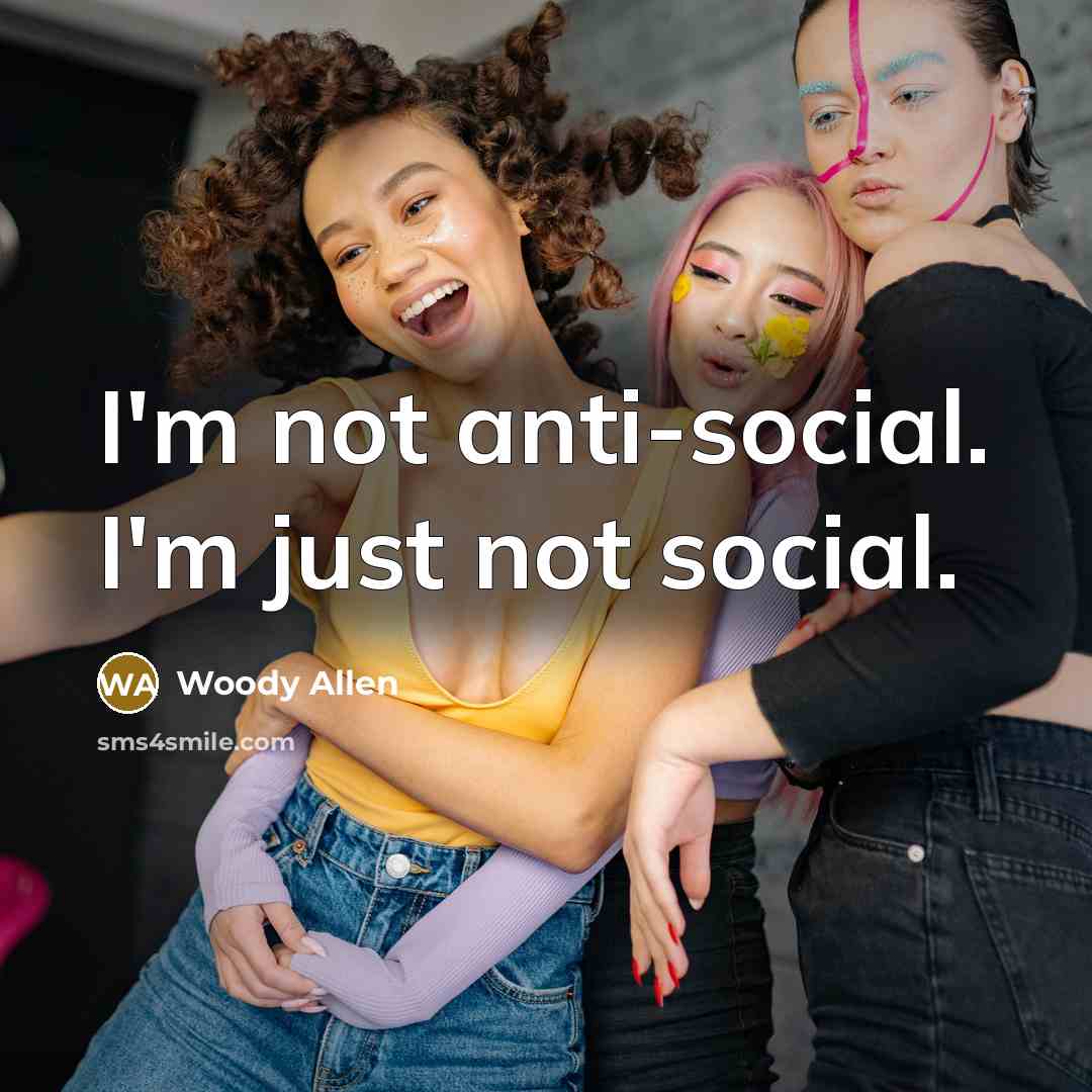 “I'm not anti-social. I'm just not social.…” quote by Woody Allen