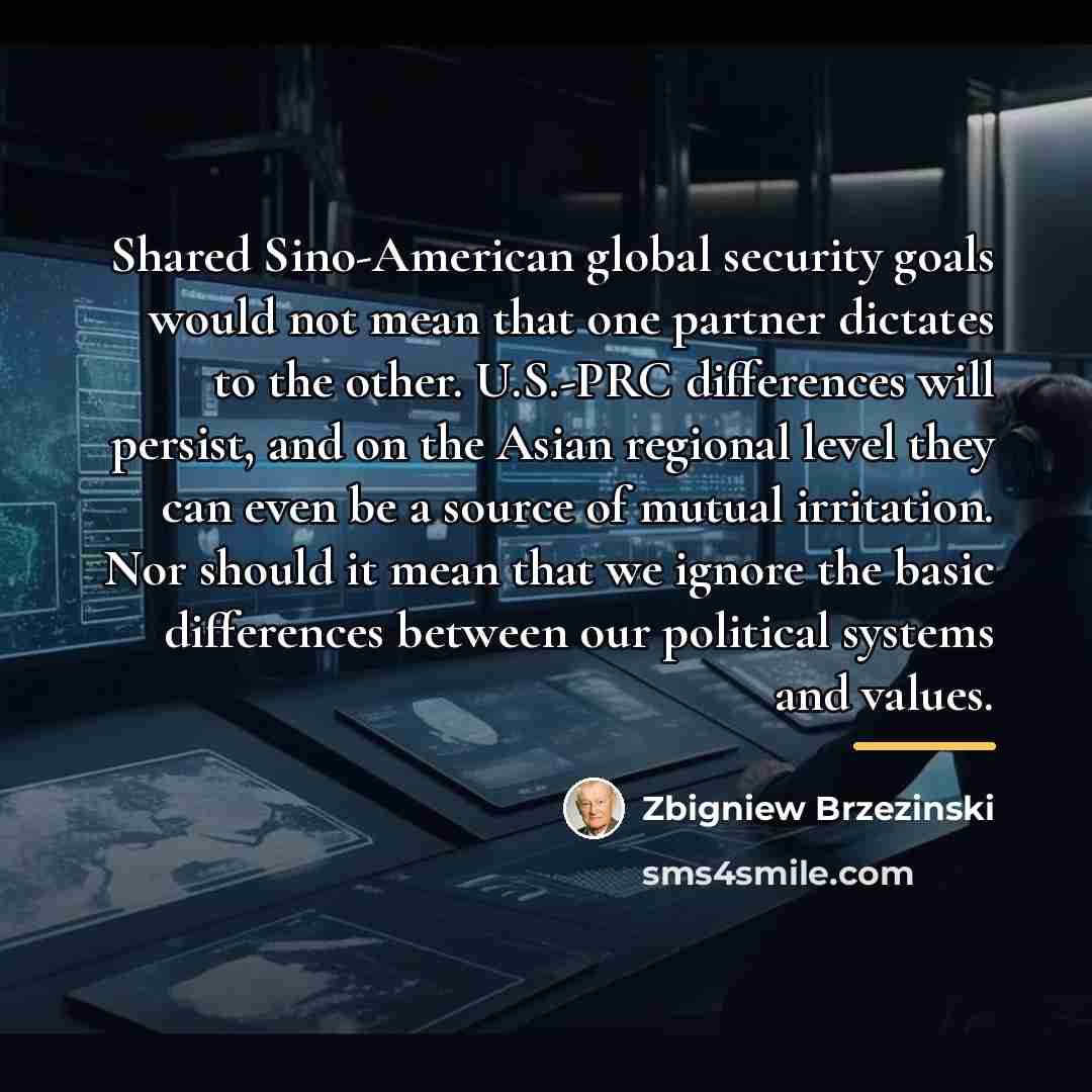 “Shared Sino-American global security goals would not mean that one…” quote by Zbigniew Brzezinski