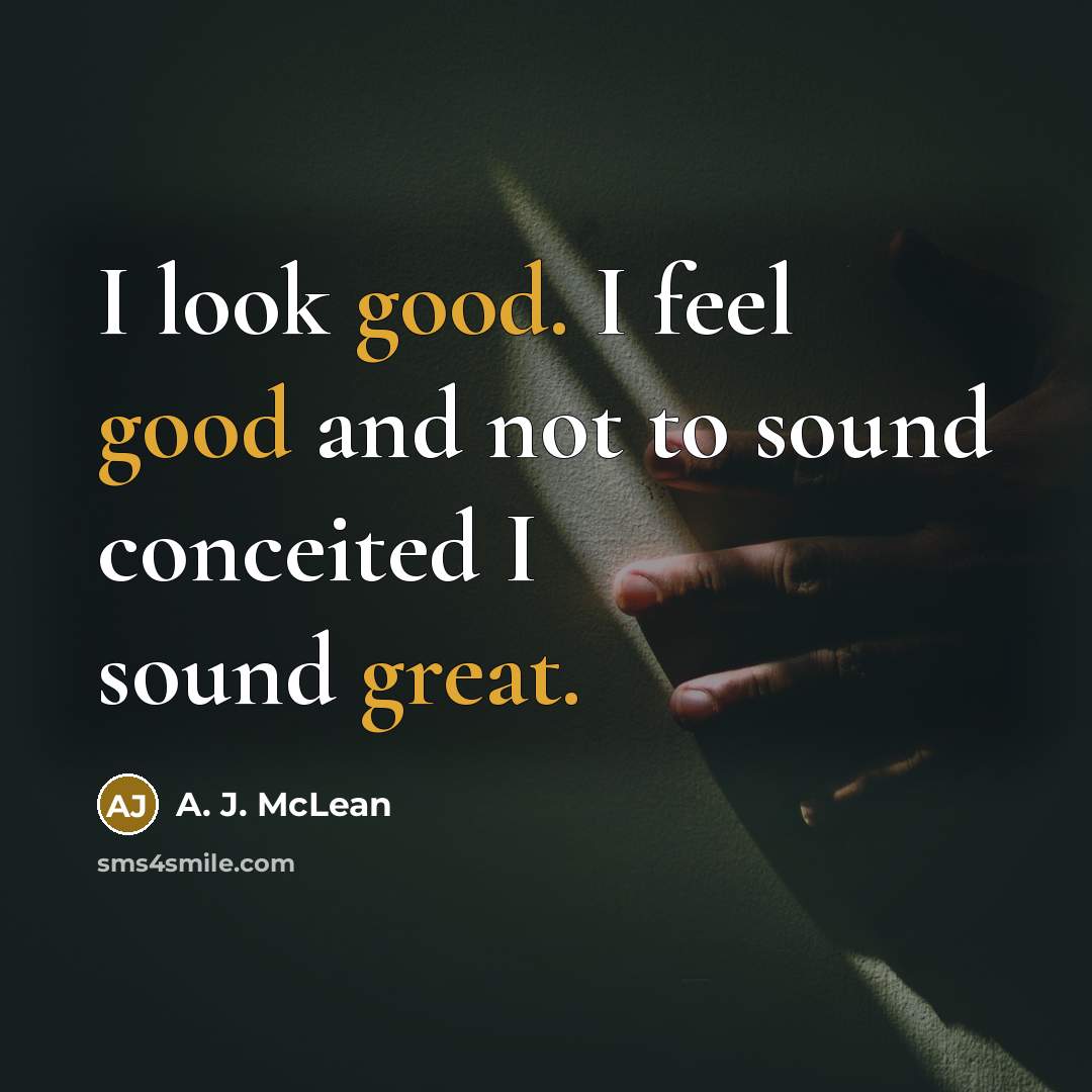 “I look good. I feel good and not to sound…” quote by A. J. McLean