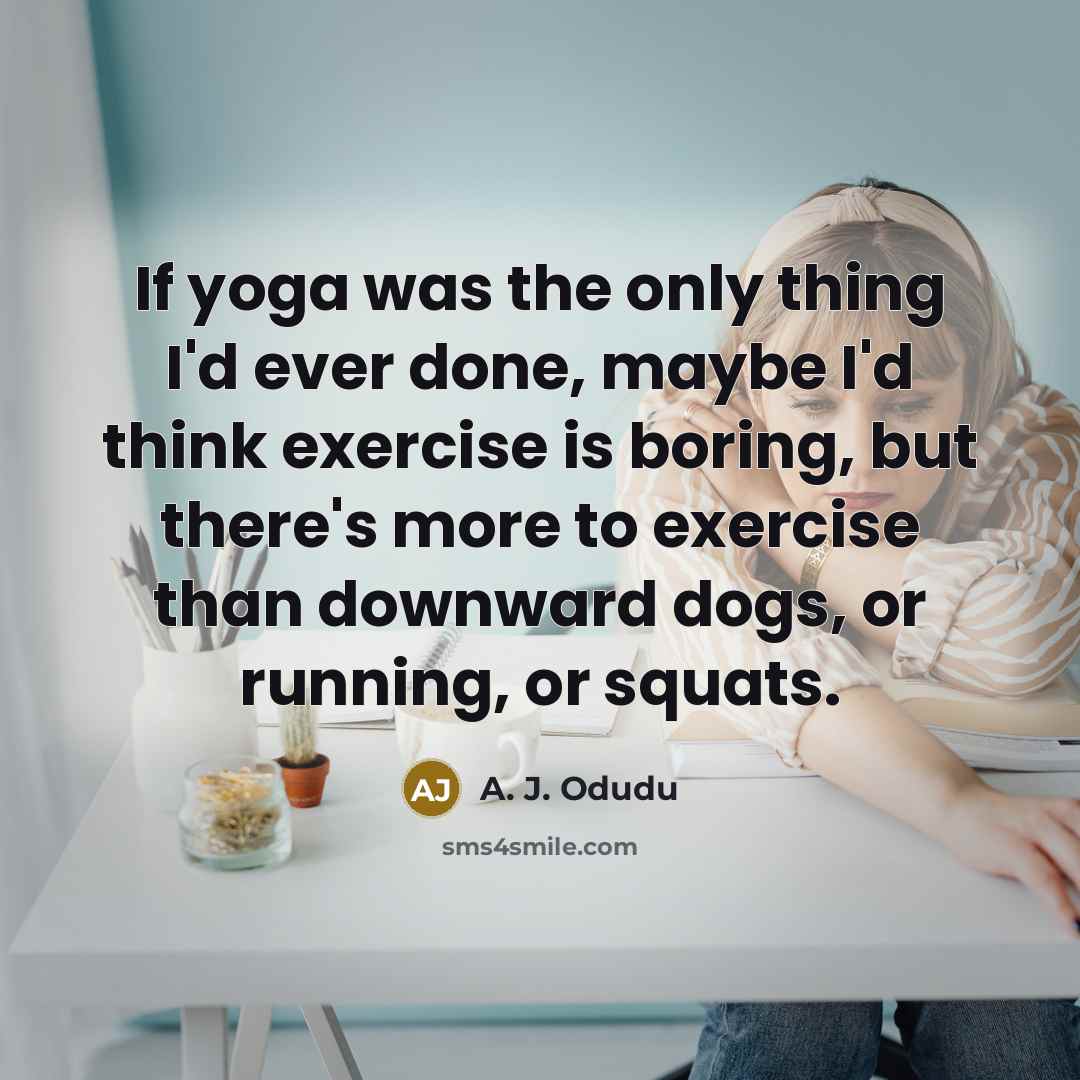 “If yoga was the only thing I'd ever done, maybe…” quote by A. J. Odudu