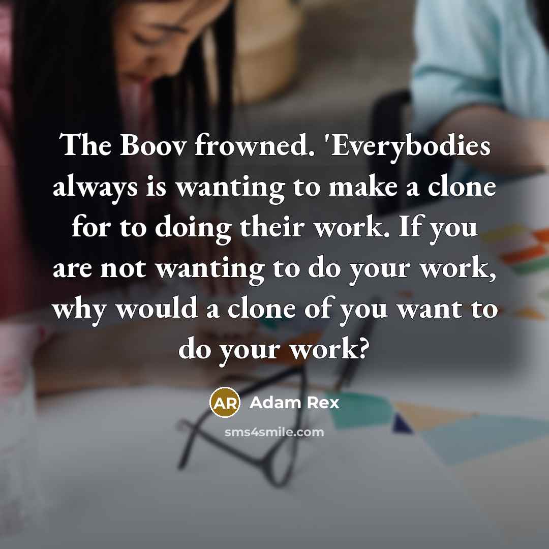 “The Boov frowned. 'Everybodies always is wanting to make a…” quote by Adam Rex