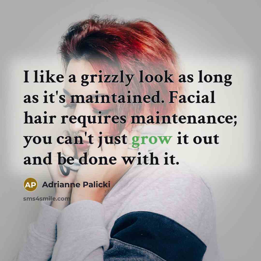 “I like a grizzly look as long as it's maintained.…” quote by Adrianne Palicki