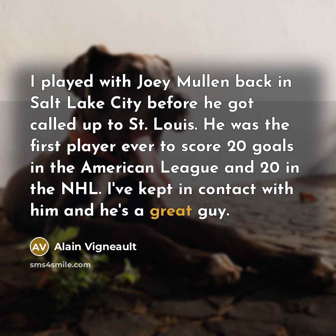 “I played with Joey Mullen back in Salt Lake City…” quote by Alain Vigneault