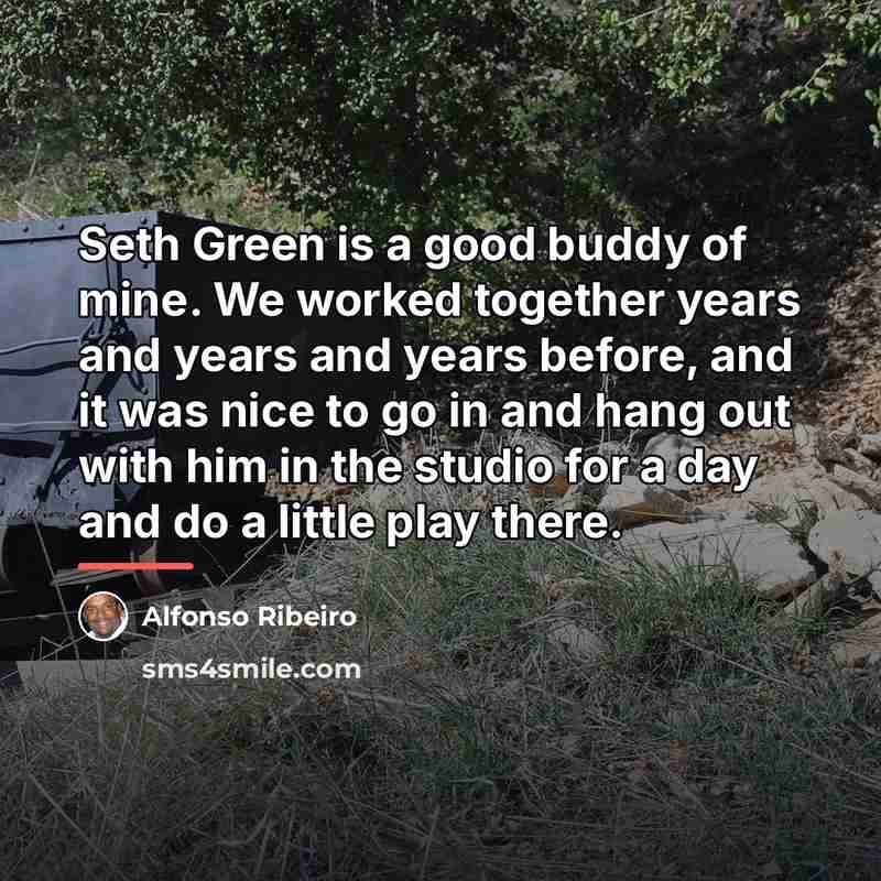“Seth Green is a good buddy of mine. We worked…” quote by Alfonso Ribeiro