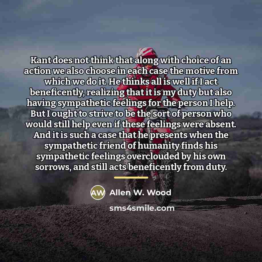 “Kant does not think that along with choice of an…” quote by Allen W. Wood