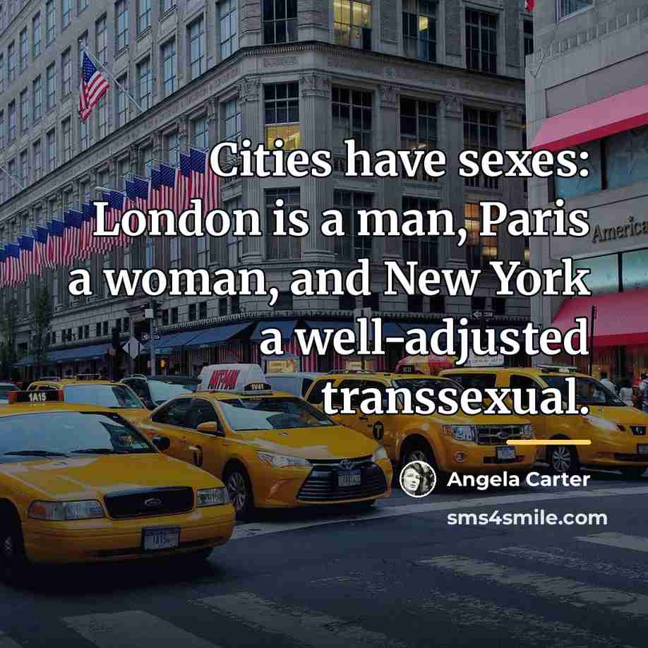 “Cities have sexes: London is a man, Paris a woman,…” quote by Angela Carter