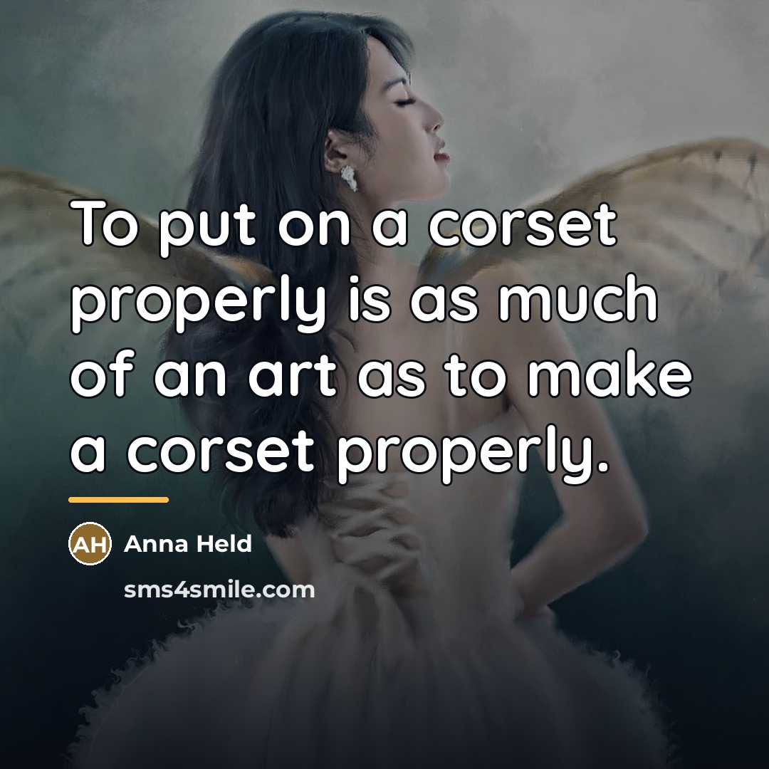 “To put on a corset properly is as much of…” quote by Anna Held
