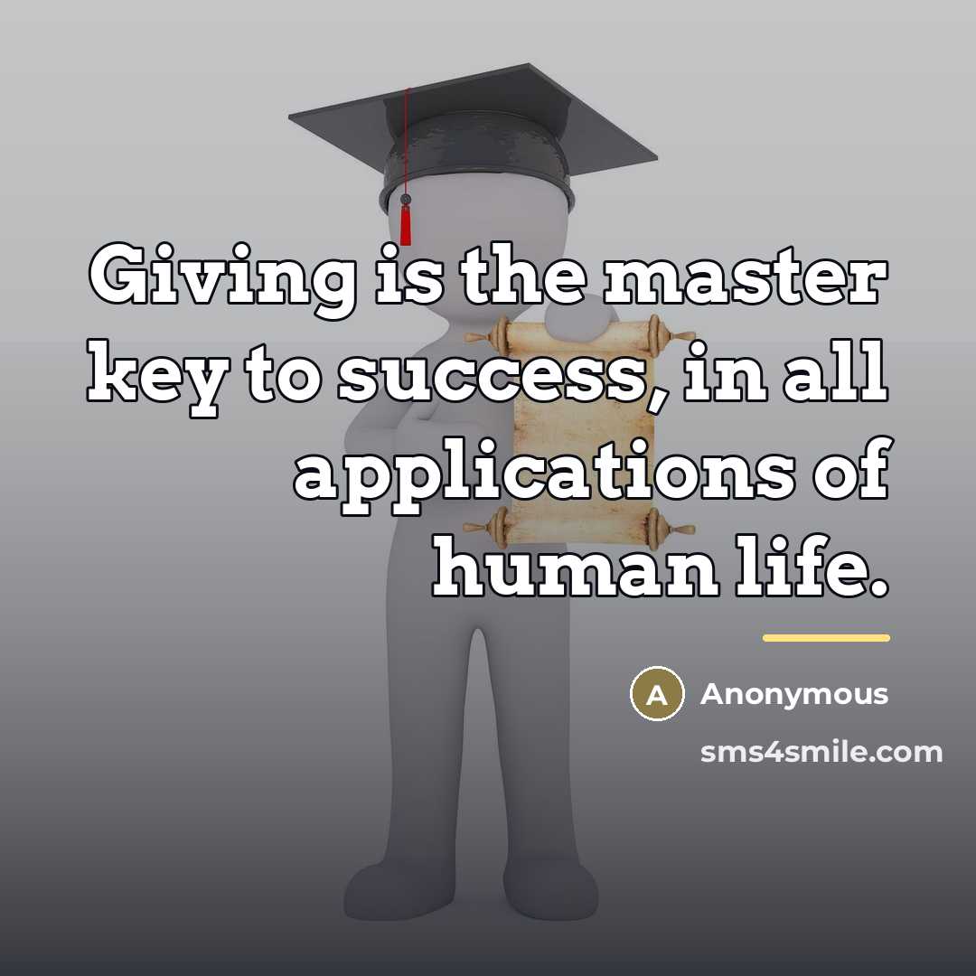 “Giving is the master key to success, in all applications…” quote by Anonymous