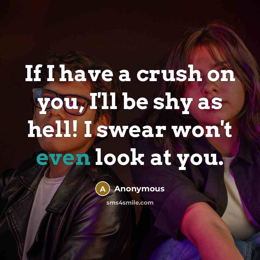 “If I have a crush on you, I'll be shy…” quote by Anonymous