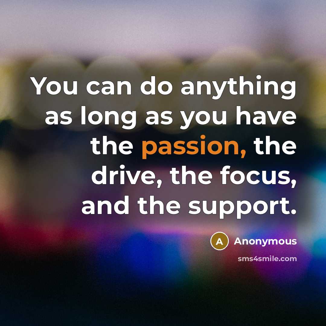 “You can do anything as long as you have the…” quote by Anonymous