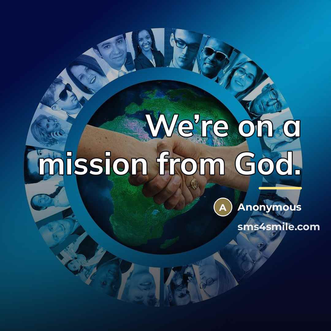 “We’re on a mission from God.…” quote by Anonymous