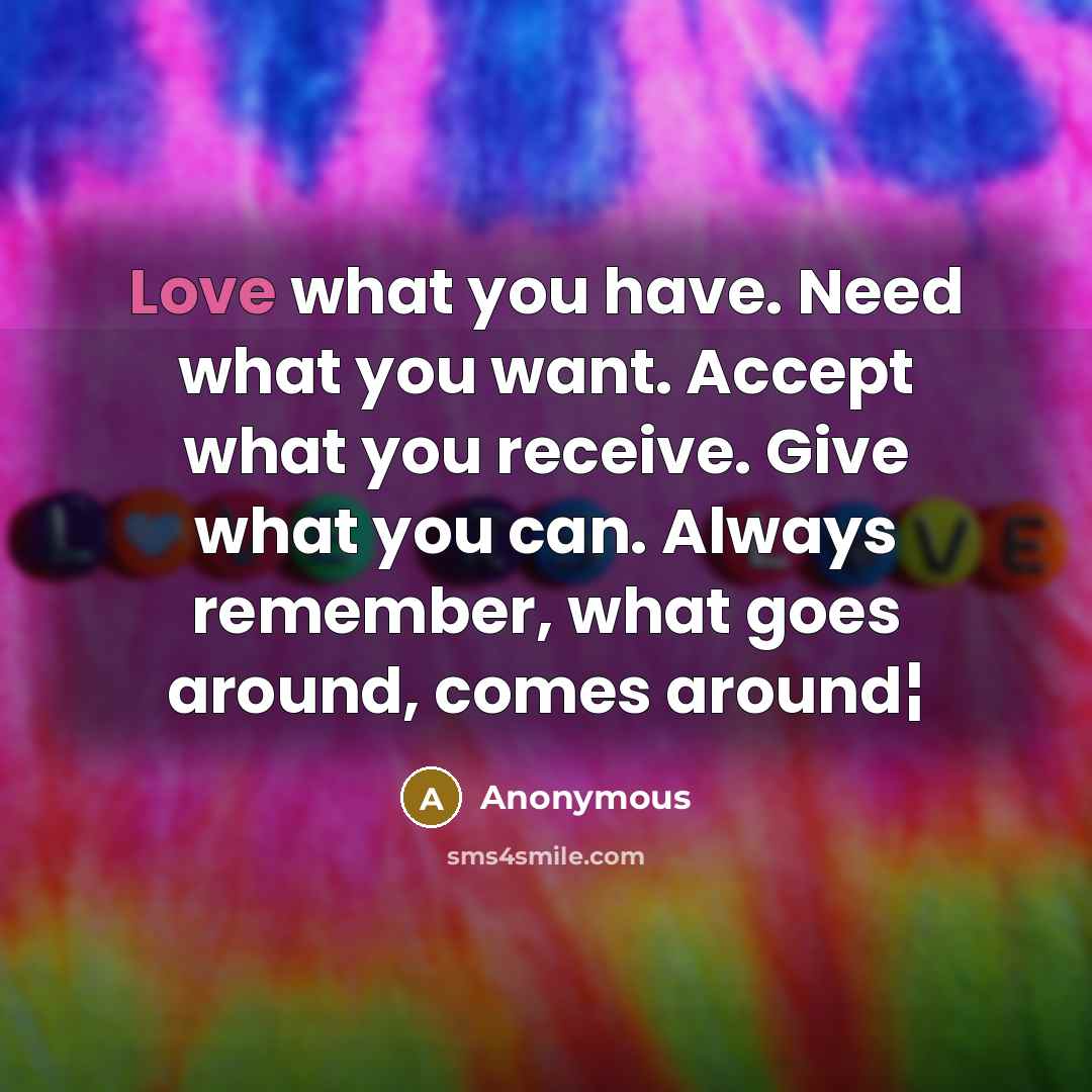 “Love what you have. Need what you want. Accept what…” quote by Anonymous