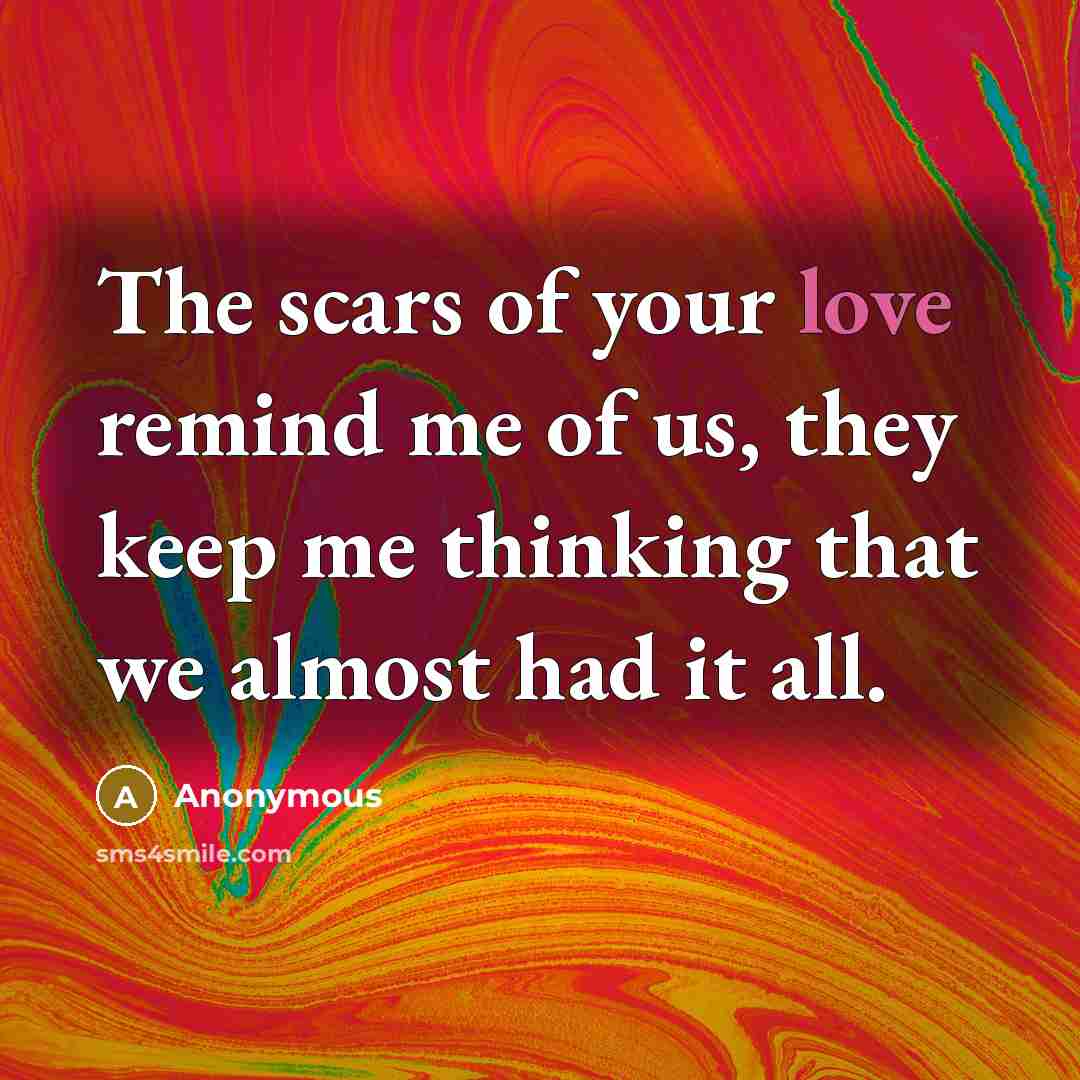 “The scars of your love remind me of us, they…” quote by Anonymous