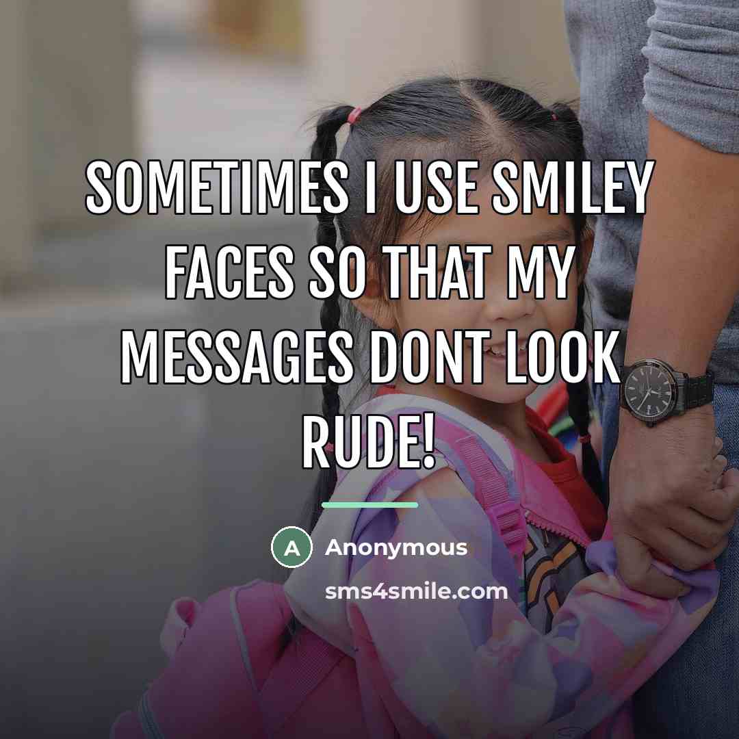“Sometimes I use smiley faces so that my messages dont…” quote by Anonymous
