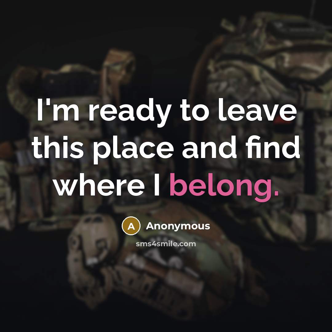 “I'm ready to leave this place and find where I belong.” quote by Anonymous