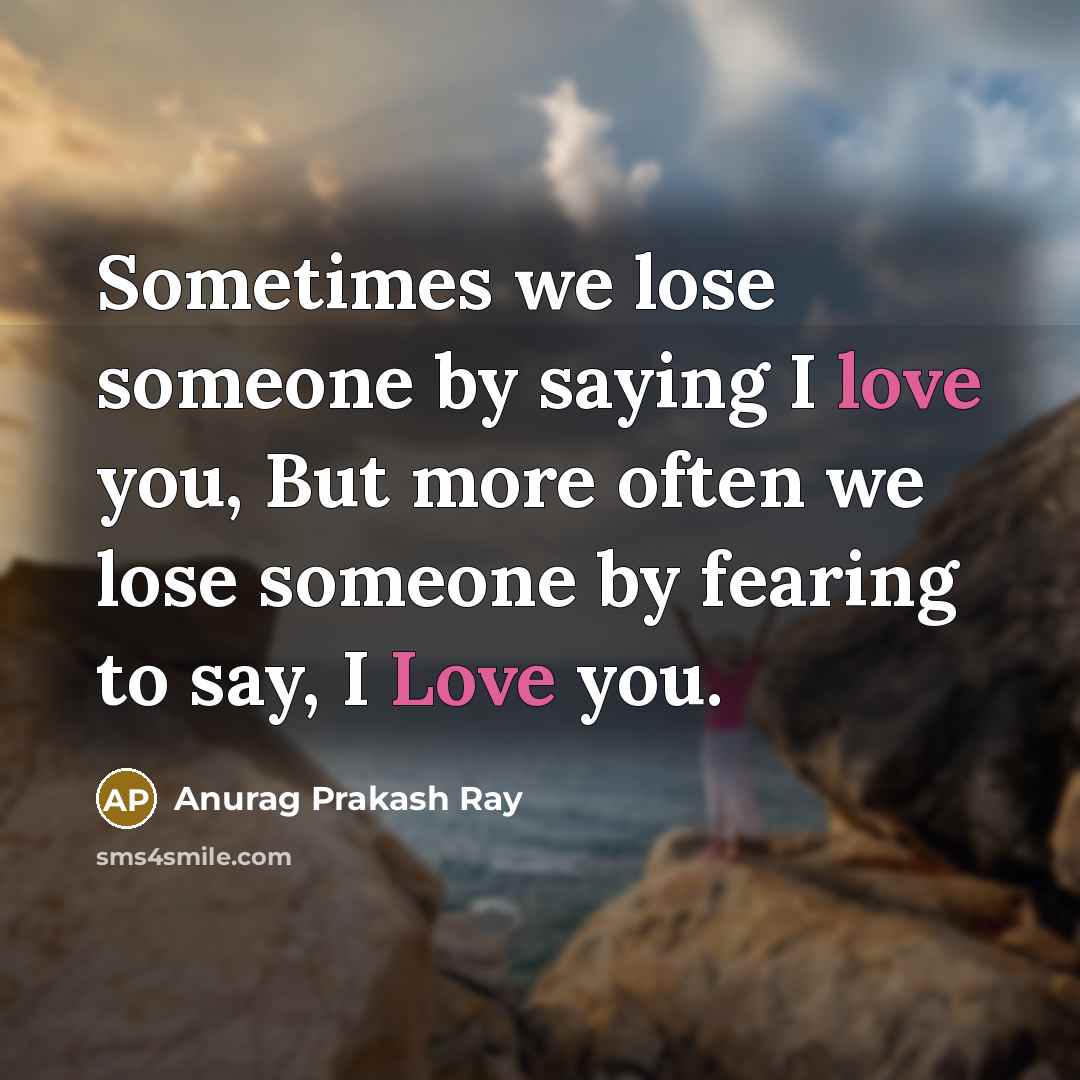 “Sometimes we lose someone by saying I love you, But…” quote by Anurag Prakash Ray